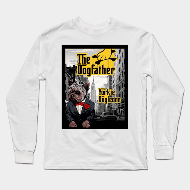 The Dogfather: Yorkie Dogleone Long Sleeve T-Shirt by DreaminBetterDayz